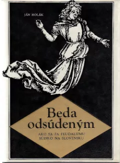 Beda odsúdeným: Ako sa za feudalizmu súdilo na Slovensku