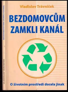 Bezdomovcům zamkli kanál : o životním prostředí docela jinak