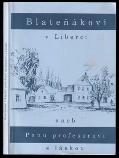 Blateňákovi v Liberci, aneb, Panu profesorovi s láskou