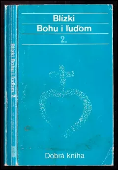 Blízki Bohu i ľuďom - životopisy svätých, usporiadané podľa liturgického kalendára 2. diel