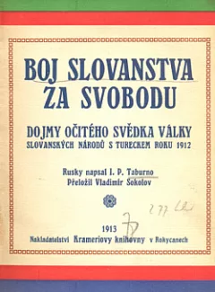 Boj Slovanstva za svobodu: Dojmy očitého svědka války slovanských národů s Tureckem r. 1912