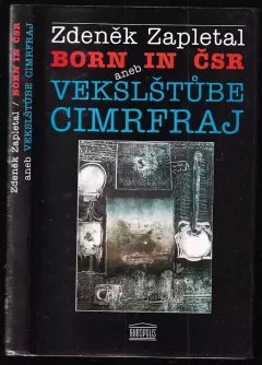 Born in ČSR, aneb, Vekslštůbe cimrfraj