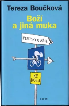 Boží a jiná muka : fejetony o lásce ke kolu