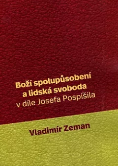 Boží spolupůsobení a lidská svoboda v díle Josefa Pospíšila