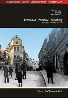 Bratislava - Pozsony - Pressburg. Stratené mesto - sprievodca historickou pamäťou