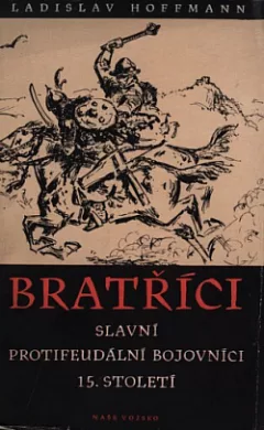 Bratříci - slavní protifeudální bojovníci 15. století: Příspěvek k dějinám husitství na Slovensku