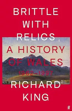 Brittle with Relics: A History of Wales, 1962–1997