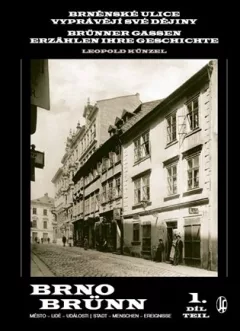 Brněnské ulice vyprávějí své dějiny 1. díl / Brünner Gassen erzählen ihre Geschichte 1. Teil