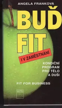 Buď fit i v zaměstnání : kondiční program pro tělo i duši