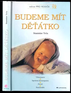 Budeme mít děťátko : těhotenství, správná životospráva, porod, šestinedělí, péče o dítě