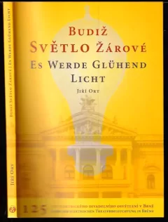 Budiž světlo žárové : 125 let elektrického divadelního osvětlení v Brně