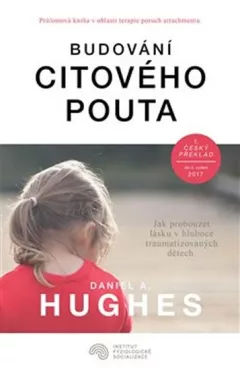 Budování citového pouta - Jak probouzet lásku v hluboce traumatizovaných dětech