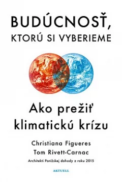 Budúcnosť, ktorú si vyberieme: Ako prežiť klimatickú krízu