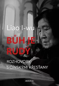Bůh je rudý: Rozhovory s čínskými křesťany