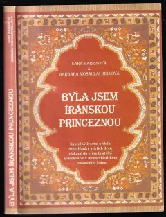 Byla jsem íránskou princeznou : skutečný životní příběh Američanky a jejích dcer, vlákané do světa brutální aristokracie v monarchistickém i revolu...