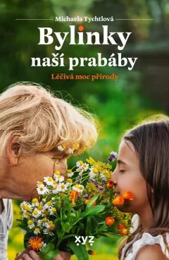 Bylinky naší prabáby - Léčivá moc přírody
