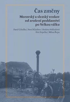 Čas změny: moravský a slezský venkov od zrušení poddanství po Velkou válku