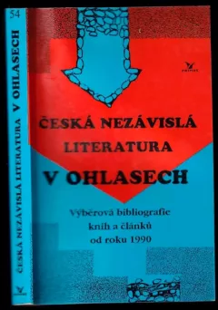 Česká nezávislá literatura v ohlasech : (výběrová bibliografie knih a článků od roku 1990)