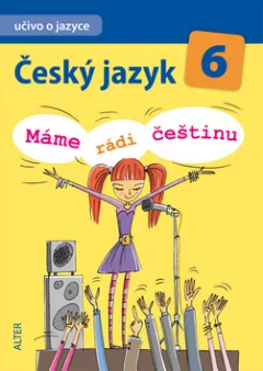 Český jazyk 6/I. díl - Učivo o jazyce - Máme rádi češtinu