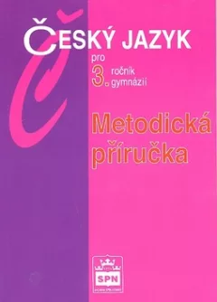 Český jazyk pro 3.ročník gymnázií - Metodická příručka