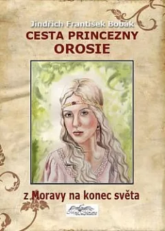Cesta princezny Orosie z Moravy na konec světa