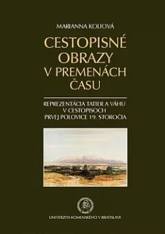 Cestopisné obrazy v premenách času: Reprezentácia Tatier a Váhu v cestopisoch prvej polovice 19. storočia