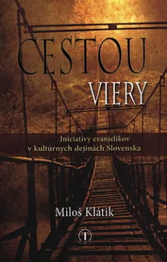 Cestou viery: Iniciatívy evanjelikov v kultúrnych dejinách Slovenska
