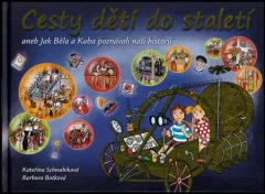 Cesty dětí do staletí, aneb, Jak Běla a Kuba poznávali naši historii
