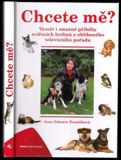 Chcete mě? : veselé i smutné příběhy zvířecích hrdinů z oblíbeného televizního pořadu