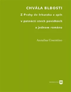 Chvála blbosti - Z Prahy do Irkutska a zpět v patnácti stech povídkách
