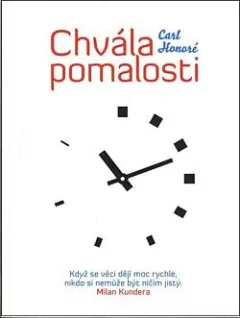 Chvála pomalosti: (Jak celosvětové hnutí vyzývá na souboj kult rychlosti)