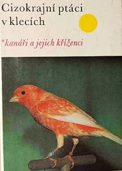 Cizokrajní ptáci v klecích - kanáři a jejich kříženci