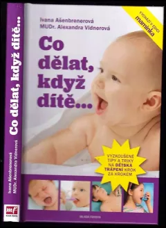 Co dělat, když dítě-- : tipy, jak překonat nejrůznější dětská trápení