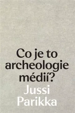 Co je to archeologie médií?