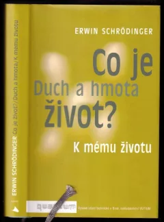 Co je život? ; Duch a hmota ; K mému životu