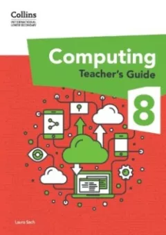 Collins International Lower Secondary Computing Teacher’s Guide 8
