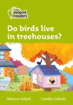 Collins Peapod Readers - Level 2 – Do birds live in treehouses?