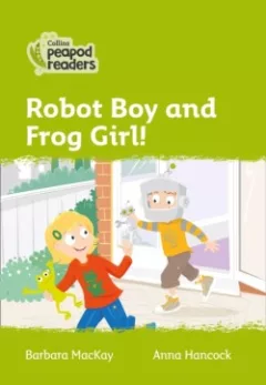 Collins Peapod Readers - Level 2 – Robot Boy and Frog Girl!