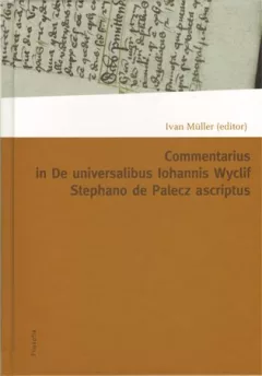 Commentarius in I-IX capitula tractatus De universalibus Iohannis
Wyclif Stephano de Palecz ascriptus