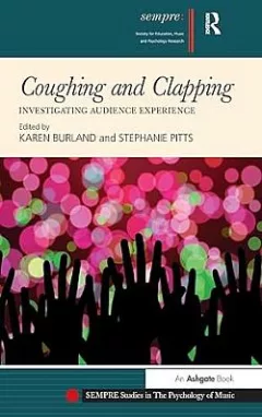 Coughing and Clapping: Investigating Audience Experience (SEMPRE Studies in The Psychology of Music)
