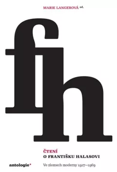 Čtení o Františku Halasovi - Ve zlomech moderny 1927-1969