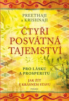 Čtyři posvátná tajemství - Pro lásku a prosperitu. Jak žít v krásném stavu