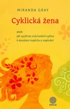Cyklická žena aneb Jak využívat svůj lunární cyklus k dosažení úspěchu a naplnění