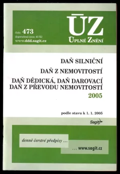Daň silniční ; Daň z nemovitostí ; Daň dědická, daň darovací, daň z převodu nemovitostí 2005 : podle stavu k 1.1.2005