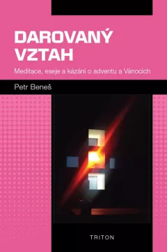 Darovaný vztah - Meditace, eseje a kázání o adventu a Vánocích