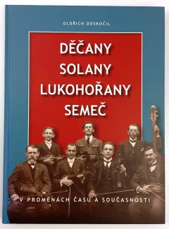Děčany, Solany, Lukohořany, Semeč v proměnách času a současnosti