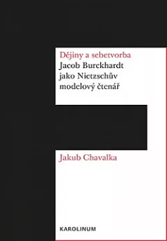 Dějiny a sebetvorba: Jacob Burckchardt jako Nietzschův modelový čtenář