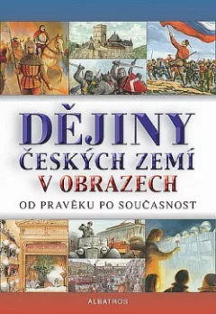 Dějiny českých zemí v obrazech od pravěku po současnost