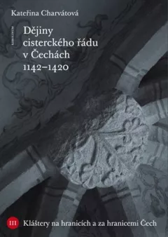 Dějiny cisterckého řádu v Čechách. Svazek III.  - Kláštery na hranicích a za hranicemi Čech