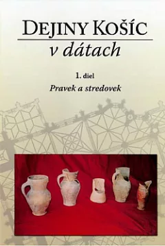 Dejiny Košíc v dátach 1.diel Pravek a stredovek